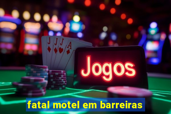 fatal motel em barreiras